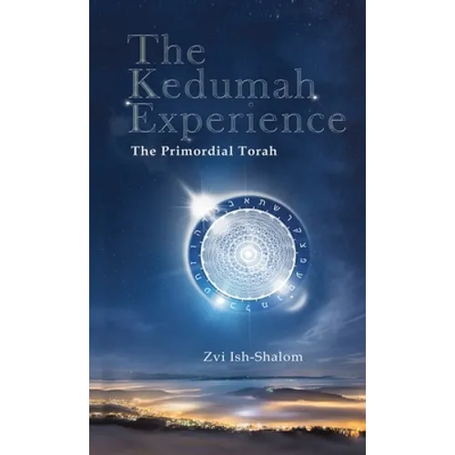 The Kedumah Experience: The Primordial Torah - Hardcover