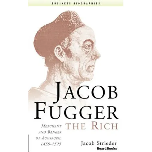 Jacob Fugger the Rich: Merchant and Banker of Augsburg, 1459-1525 - Paperback