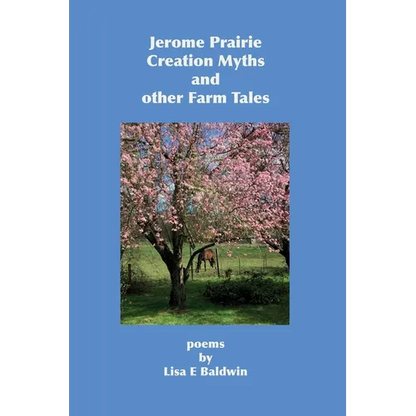 Jerome Prairie Creation Myths and other Farm Tales: poems - Paperback