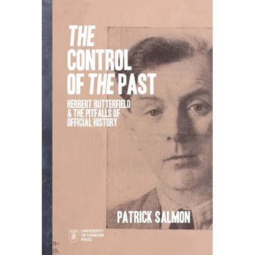 The Control of the Past: Herbert Butterfield and the Pitfalls of Official History - Paperback