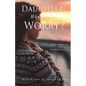 Daughter, Why Do You Worry?: Sever Ties from Emotional Strongholds and Live Your Best Blessed Life! - Paperback