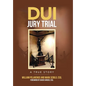 DUI Jury Trial: A True Story - Hardcover