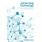 Ad Serving Technology: Understand the Marketing Revelation That Commercialized the Internet - Paperback