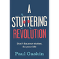 A Stuttering Revolution: Don't Fix Your Stutter, Fix Your Life - Hardcover