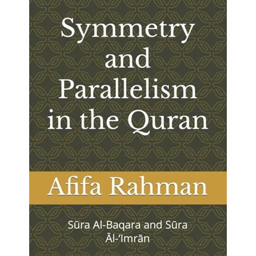 Symmetry And Parallelism In The Qurʾan: Sūra Al-Baqara and Sūra Āl-'Imrān - Paperback