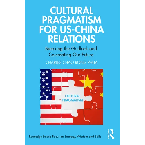 Cultural Pragmatism for Us-China Relations: Breaking the Gridlock and Co-Creating Our Future - Paperback