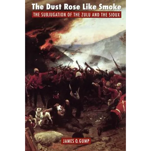 The Dust Rose Like Smoke: The Subjugation of the Zulu and Sioux - Paperback