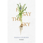 I Say the Sky: Poems - Hardcover