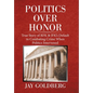 Politics over Honor: True Story of Rfk & Jfk's Default in Combating Crime When Politics Intervened - Hardcover