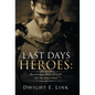 Last Days Heroes: Becoming a Hero of Faith for the End-Times - Hardcover