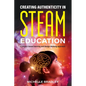 Creating Authenticity in STEAM Education: A project-based learning and design thinking approach - Paperback