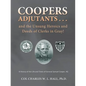 Coopers Adjutants . . . and the Unsung Heroics and Deeds of Clerks in Gray!: A History of the Life and Times of General Samuel Cooper, AG - Paperback