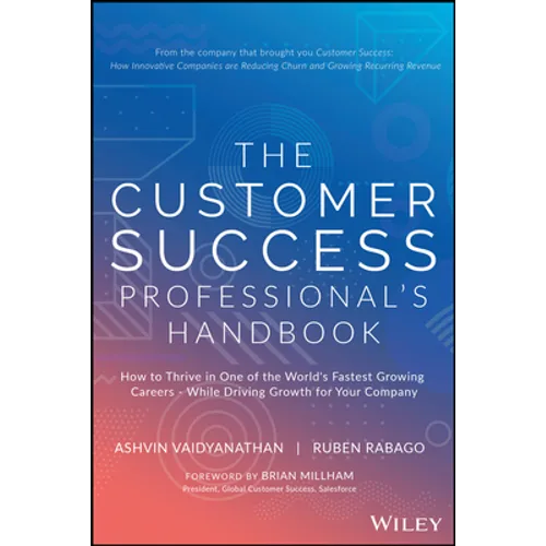 The Customer Success Professional's Handbook: How to Thrive in One of the World's Fastest Growing Careers--While Driving Growth for Your Company - Hardcover