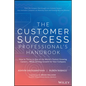 The Customer Success Professional's Handbook: How to Thrive in One of the World's Fastest Growing Careers--While Driving Growth for Your Company - Hardcover