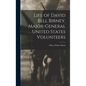 Life of David Bell Birney, Major-general United States Volunteers - Hardcover