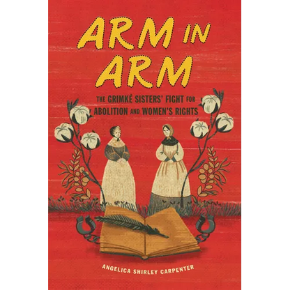 Arm in Arm: The Grimké Sisters' Fight for Abolition and Women's Rights - Paperback