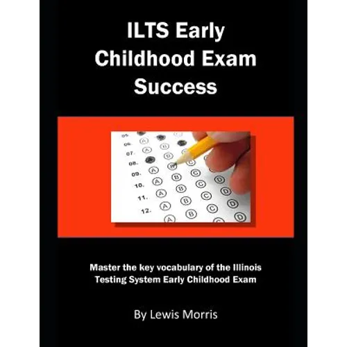 Ilts Early Childhood Exam Success: Master the Key Vocabulary of the Illinois Testing System Early Childhood Exam - Paperback