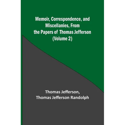 Memoir, Correspondence, and Miscellanies, From the Papers of Thomas Jefferson (Volume 2) - Paperback