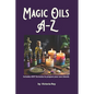 Magic Oils A-Z to Unlock the Secrets of Ancient Wisdom and Modern Magic: Includes #DIY Formulas to Create Powerful Blends Tailored to your Needs. - Paperback