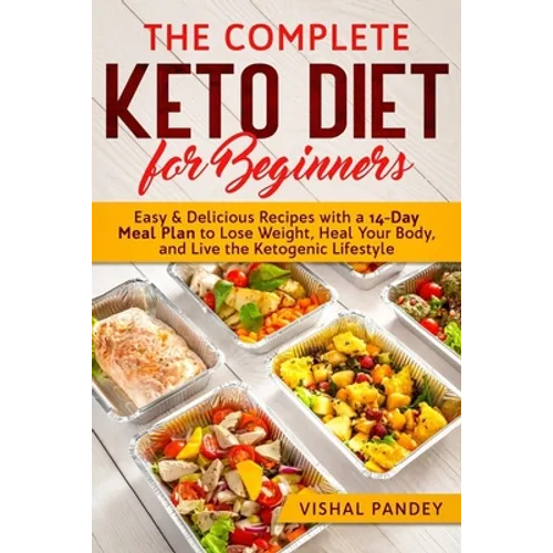 The Complete Keto Diet for Beginners: Easy and Delicious Recipes with a 14-Day Meal Plan to Lose Weight, Heal Your Body, and Live the Ketogenic Lifest - Paperback