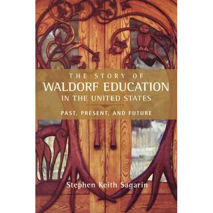 The Story of Waldorf Education in the United States: Past, Present, and Future - Paperback
