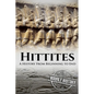 Hittites: A History from Beginning to End - Paperback