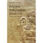 Ancient Babylonian Medicine: Theory and Practice - Paperback