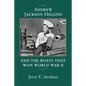 Andrew Jackson Higgins and the Boats That Won World War II (Revised) - Paperback