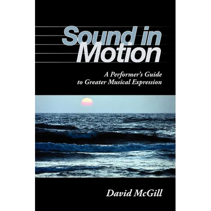 Sound in Motion: A Performer's Guide to Greater Musical Expression - Paperback