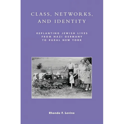 Class, Networks, and Identity: Replanting Jewish Lives from Nazi Germany to Rural New York - Paperback