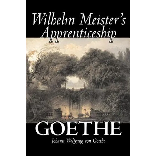 Wilhelm Meister's Apprenticeship by Johann Wolfgang von Goethe, Fiction, Literary, Classics - Paperback