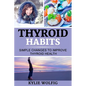 Thyroid Habits: Simple Changes to Improve Thyroid Health - Paperback