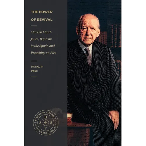 The Power of Revival: Martyn Lloyd-Jones, Baptism in the Spirit, and Preaching on Fire - Paperback