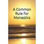 A Common Rule for Monastics - Paperback