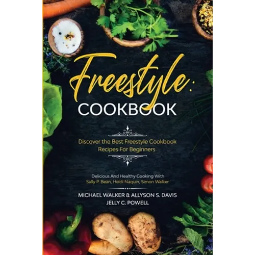 Freestyle Cookbook: Discover the Best Freestyle Cookbook Recipes For Beginners - Delicious And Healthy Cooking: With Sally P. Bean & Heidi - Paperback