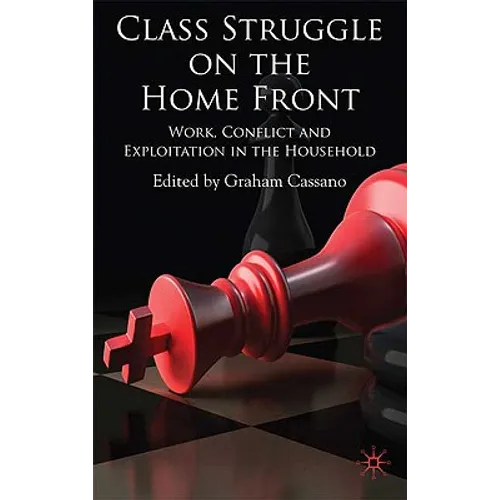 Class Struggle on the Home Front: Work, Conflict, and Exploitation in the Household - Hardcover