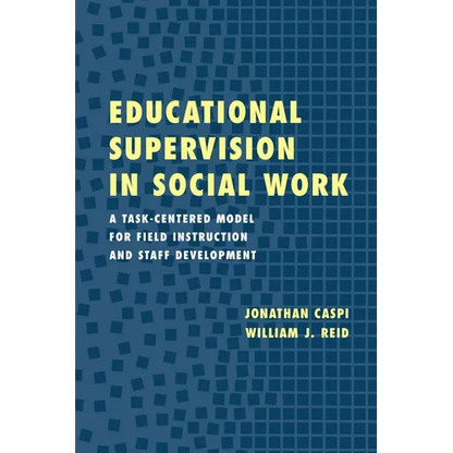 Educational Supervision in Social Work: A Task-Centered Model for Field Instruction and Staff Development - Paperback