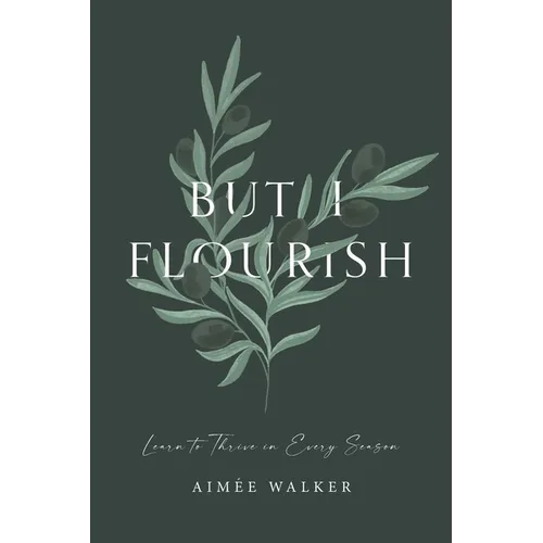 But I Flourish: Learn to Thrive in Every Season - Paperback