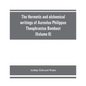 The Hermetic and alchemical writings of Aureolus Philippus Theophrastus Bombast, of Hohenheim, called Paracelsus the Great (Volume II) Hermetic Medici - Paperback
