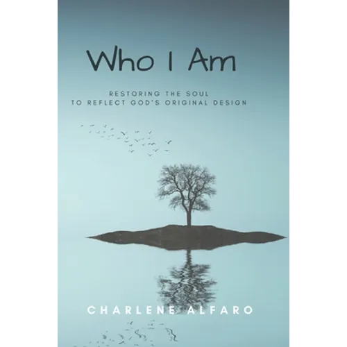 Who I Am: Restoring the Soul to Reflect God's Original Design - Paperback
