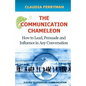 The Communication Chameleon: How to Lead, Persuade and Influence in Any Conversation - Paperback