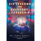 Six Lessons for Everyday Leadership: From the Operating Room Into Everyday Life, What Surgery Taught Me About Leadership That Can Be Applied by Everyo - Hardcover