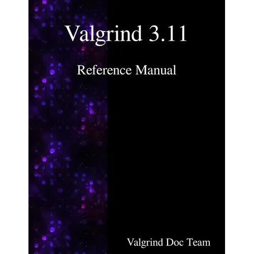 Valgrind 3.11 Reference Manual - Paperback