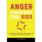 Anger Management for Kids: Helping Your Child With Anger Issues and Dealing With Explosive Behavior - Paperback