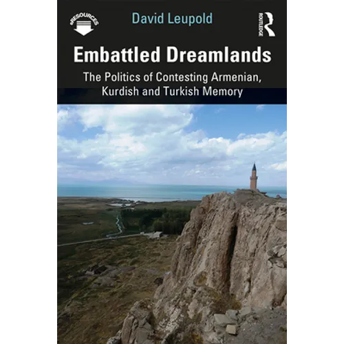 Embattled Dreamlands: The Politics of Contesting Armenian, Kurdish and Turkish Memory - Paperback