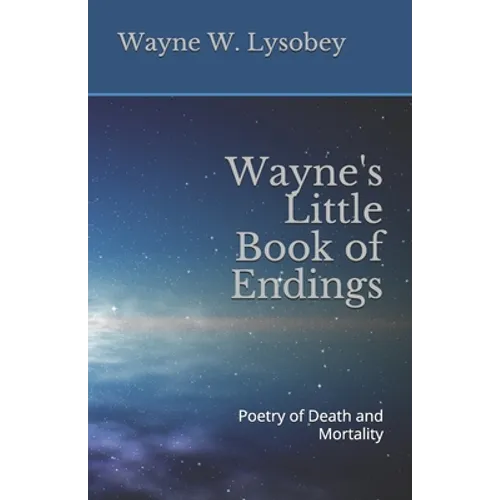 Wayne's Little Book of Endings: Poetry of Death and Mortality - Paperback