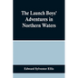 The Launch Boys' Adventures in Northern Waters - Paperback