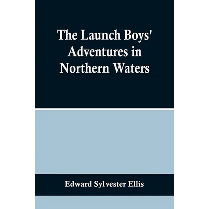 The Launch Boys' Adventures in Northern Waters - Paperback