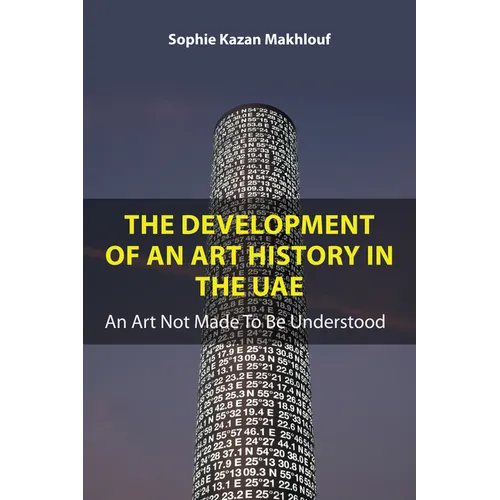 The Development of an Art History in the Uae: An Art Not Made to Be Understood - Paperback