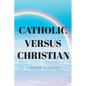 Catholic Versus Christian - Paperback